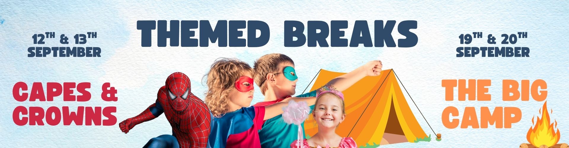 Discover our Themed Breaks: Capes & Crowns on 12th & 13th September with children in superhero and princess costumes, and The Big Camp on 19th & 20th September featuring a tent and campfire.